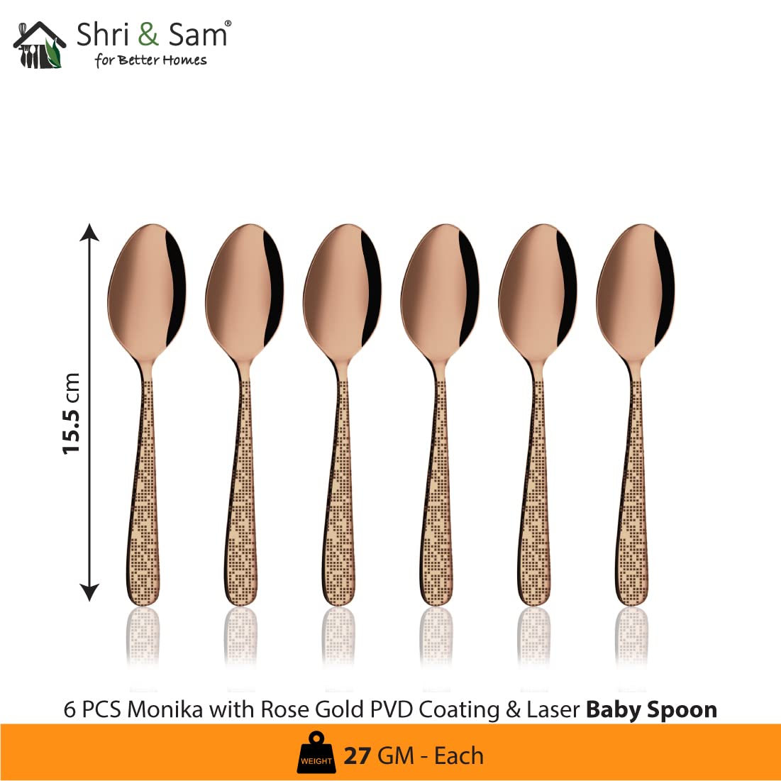 Stainless Steel Monika With Rose Gold PVD Coating & Laser Baby Spoon Set Of 6 Pieces | Easy To Clean & Dishwasher Safe Stainless Steel Monika With Rose Gold PVD Coating & Laser Baby Spoon Set Of 6 Pieces | Easy To Clean & Dishwasher Safe